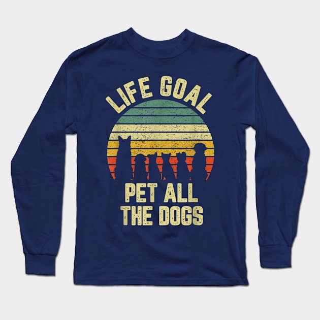 Life Goal Pet All The Dogs Long Sleeve T-Shirt by Distefano